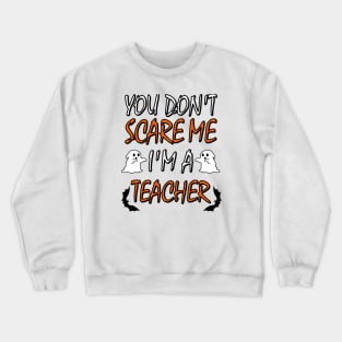 You Dont Scare Me Im A Teacher Funny Halloween Teaching Teacher Costume Crewneck Sweatshirt